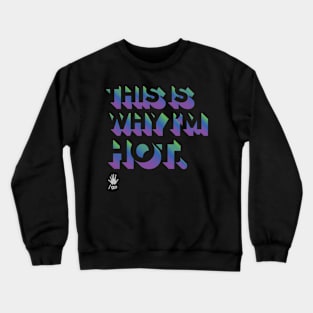 This Is Why I'm Hot Crewneck Sweatshirt